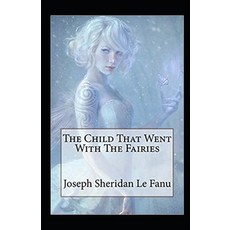 The Child That Went With The Fairies Illustrated Paperback, Independently Published