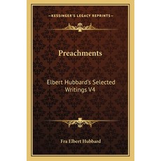 (영문도서) Preachments: Elbert Hubbard's Selected Writings V4 Paperback, Kessinger Publishing, English, 9781162569901