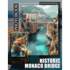 (영문도서) Historic Monaco Bridge Photo Book: Explore The Iconic Bridge Through Stunning I... Paperback, Independently Published, English, 9798302910080