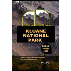 (영문도서)Kluane National Park Hiking Guide 2026: Exploring Yukon's Glaciers Mountain Tra... Paperback, Independently Published, English, 9798181241749