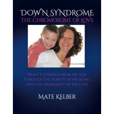 (영문도서)DOWN SYNDROME The Chromosome of Love: What I Learned from my Son through the Pur... Paperback, Balboa Press, English, 9798765265024 Balboa Press, English, 9798765265024