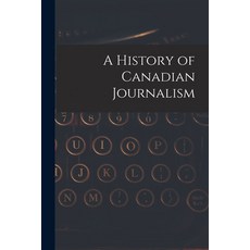 (영문도서) A History of Canadian Journalism Paperback, Legare Street Press, English, 9781016785532