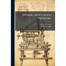 (영문도서)Dyeing and Calico Printing Paperback, Hutson Street Press, English, 9781024156348