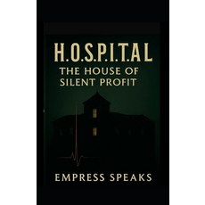 (英文圖書)H.O.S.P.I.T.A.L. - The House of Silent Profit: A Modern Parable of Medicine Con... 平裝版, Independently Published, 英文