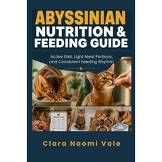 (英文圖書)Abyssinian Nutrition & Feeding Guide: Active Diet Light Meal Portions and Cons... 平裝版, Independently Published, 英文