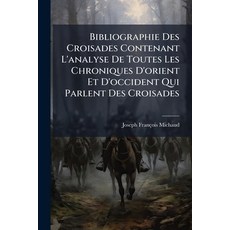 (英文圖書)Bibliographie Des Croisades Contenant L'analyse De Toutes Les Chroniques D'orien... 平裝版, Nabu Press, English, Paperback