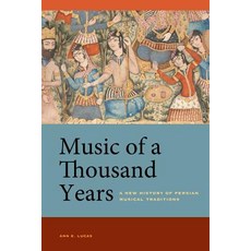 Music of a Thousand Years: A New History of Persian Musical Traditions Paperback, University of California Press
