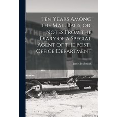 (영문도서) Ten Years Among the Mail Bags or Notes From the Diary of a Special Agent of the Post-office... Paperback, Legare Street Press, English, 9781014538086