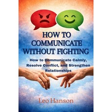 (英文圖書)How to Communicate Without Fighting: How to Communicate Calmly Resolve Conflict... 平裝版, Independently Published, 英文