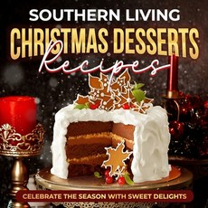 (영문도서) Southern Living Christmas Desserts Recipes: Celebrate the Season with Sweet Delights: Christm... Paperback, Independently Published, English, 9798866951109