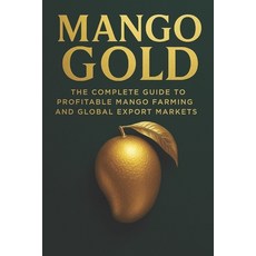 (英文圖書)Mango Gold: The Complete Guide to Profitable Mango Farming and Global Export Mar... 平裝版, Independently Published, 英文