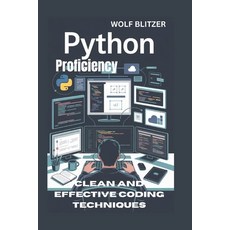 (영문도서)Python Proficiency: Clean and Effective Coding Techniques Paperback, Independently Published, English, 9798198720411 Independently Published, English, 9798198720411