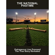 (영문도서)The National Pastime: Outrageous Lies Exposed The True Story Revealed Paperback, Independently Published, English, 9798266191273