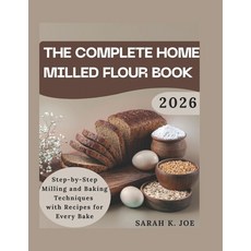 (영문도서)Tha complete home milled flour book: Step by step milling and baking techniques... Paperback, Independently Published, English, 9798242140035
