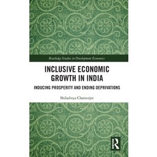 (영문도서) Inclusive Economic Growth in India: Inducing Prosperity and Ending Deprivations Hardcover, Routledge, English, 9781032608112