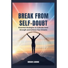 (영문도서)Break from Self-Doubt: Essential Strategies to Cultivate Inner Strength and Achi... Paperback, Independently Published, English, 9798244053432