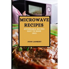 Microwave Recipes 2021: Affordable Recipes Easy to Make Paperback, John Lambert, English, 9781801987103