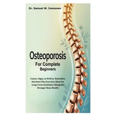 (영문도서)Osteoporosis for Complete Beginners: Causes Signs as Well as Remedies; Nutriti... Paperback, Independently Published, English, 9798288578441