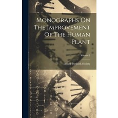 (영문도서) Monographs On The Improvement Of The Human Plant; Volume 1 Hardcover, Legare Street Press, English, 9781020550119