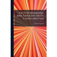 (영문도서)Facts In Mesmerism And Thoughts On Its Causes And Uses Hardcover, Hutson Street Press, English, 9781024352276