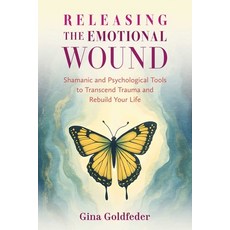 (영문도서)Releasing the Emotional Wound: Shamanic and Psychological Tools to Transcend Tra... Paperback, Findhorn Press, English, 9798888503683