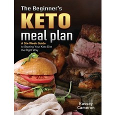 The Beginner's Keto Meal Plan: A Six-Week Guide to Starting Your Keto Diet the Right Way Hardcover, Kassey Cameron, English, 9781802445657