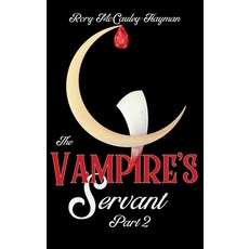 (영문도서)The Vampire's Servant Part 2 (Hardcover) Hardcover, Rory McCauley-Hayman, English, 9781970531053
