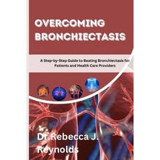 (영문도서) Overcoming Bronchiectasis: A Step-by-Step Guide to Beating Bronchiectasis for Patients and He... Paperback, Independently Published, English, 9798878321266