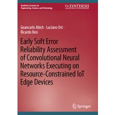 (영문도서) Early Soft Error Reliability Assessment of Convolutional Neural Networks Executing on Resourc... Paperback, Springer, English, 9783031186011
