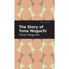 (영문도서) The Story of Yone Noguchi Hardcover, Mint Editions, English, 9781513208473