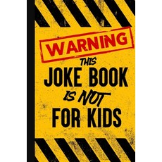 (영문도서) Warning - This Joke Book is NOT for Kids: Jokes to offend everyone in the room! Paperback, Independently Published, English, 9798860757226
