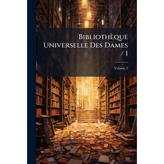 (영문도서)Bibliothèque Universelle Des Dames / 1; Volume 2 Paperback, Nabu Press, English, 9781245415637