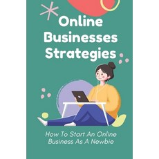 (영문도서) Online Businesses Strategies: How To Start An Online Business As A Newbie: Online Business Me... Paperback, Independently Published, English, 9798450177267