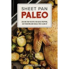 Sheet Pan Paleo: 200 One-tray Recipes for Quick Prepping Easy Roasting and Hassle-free Clean Up, Ulysses Pr