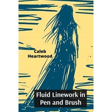 (영문도서) Fluid Linework in Pen and Brush: Dynamic Drawings Through Experimental Line Con... Paperback, Caleb Heartwood, English, 9798348462512