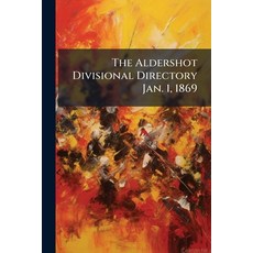 (영문도서)The Aldershot Divisional Directory Jan. 1 1869 Paperback, Nabu Press, English, 9781179332826