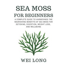 (영문도서)Sea Moss for beginners: A complete guide to nourishing benefits with sea moss Paperback, Independently Published, English, 9798266153189