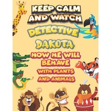 keep calm and watch detective Dakota how he will behave with plant and animals: A Gorgeous Coloring ... Paperback, Independently Published, English, 9798586223203
