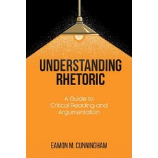 Understanding Rhetoric: A Guide to Critical Reading and Argumentation Paperback, Brown Walker Press (FL)