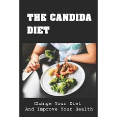 (영문도서) The Candida Diet: Change Your Diet And Improve Your Health Paperback, Independently Published, English, 9798418335937