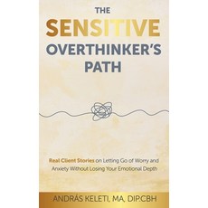 (英文圖書)The Sensitive Overthinker's Path: Real Client Stories on Letting Go of Worry and... 精裝版, Emotional Life Press, 英文