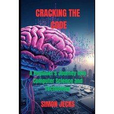 (英文圖書)Cracking the code: A Beginner's Journey into Computer Science and Technology 平裝版, Independently Published, 英文