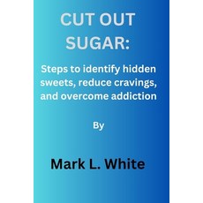 (영문도서) Cut out sugar: Steps to identify hidden sweets reduce cravings and overcome addiction. Paperback, Independently Published, English, 9798880497720