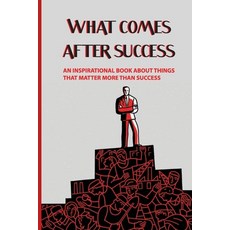 What Comes After Success: An Inspirational Book About Things That Matter More Than Success: Mentorin... Paperback, Independently Published, English, 9798598522691