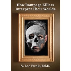 (영문도서) How Rampage Killers Interpret Their World Hardcover, Academica Press, English, 9781680535471