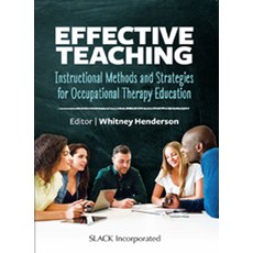 (영문도서) Effective Teaching: Instructional Methods and Strategies for Occupational Therapy Education Paperback, Slack, English, 9781630916794
