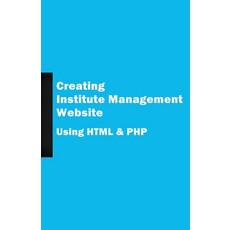 Creating Institute Management Website Using HTML and PHP Paperback, Husni Fazeel, English, 9781393615170