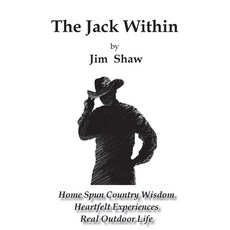 (영문도서) The Jack Within: Home Spun Country Wisdom Heartfelt Experiences Real Outdoor Life Paperback, Jim Shaw, English, 9798988021704