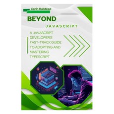 (영문도서)Beyond JavaScript: A JavaScript Developer's Fast-Track Guide to Adopting and Mas... Paperback, Independently Published, English, 9798272935922
