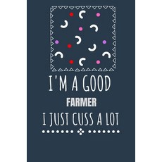 I'm a Good Farmer I Just Cuss a Lot: Keep Track Of Plans by Drawing Calendars that Work for You Paperback, Independently Published